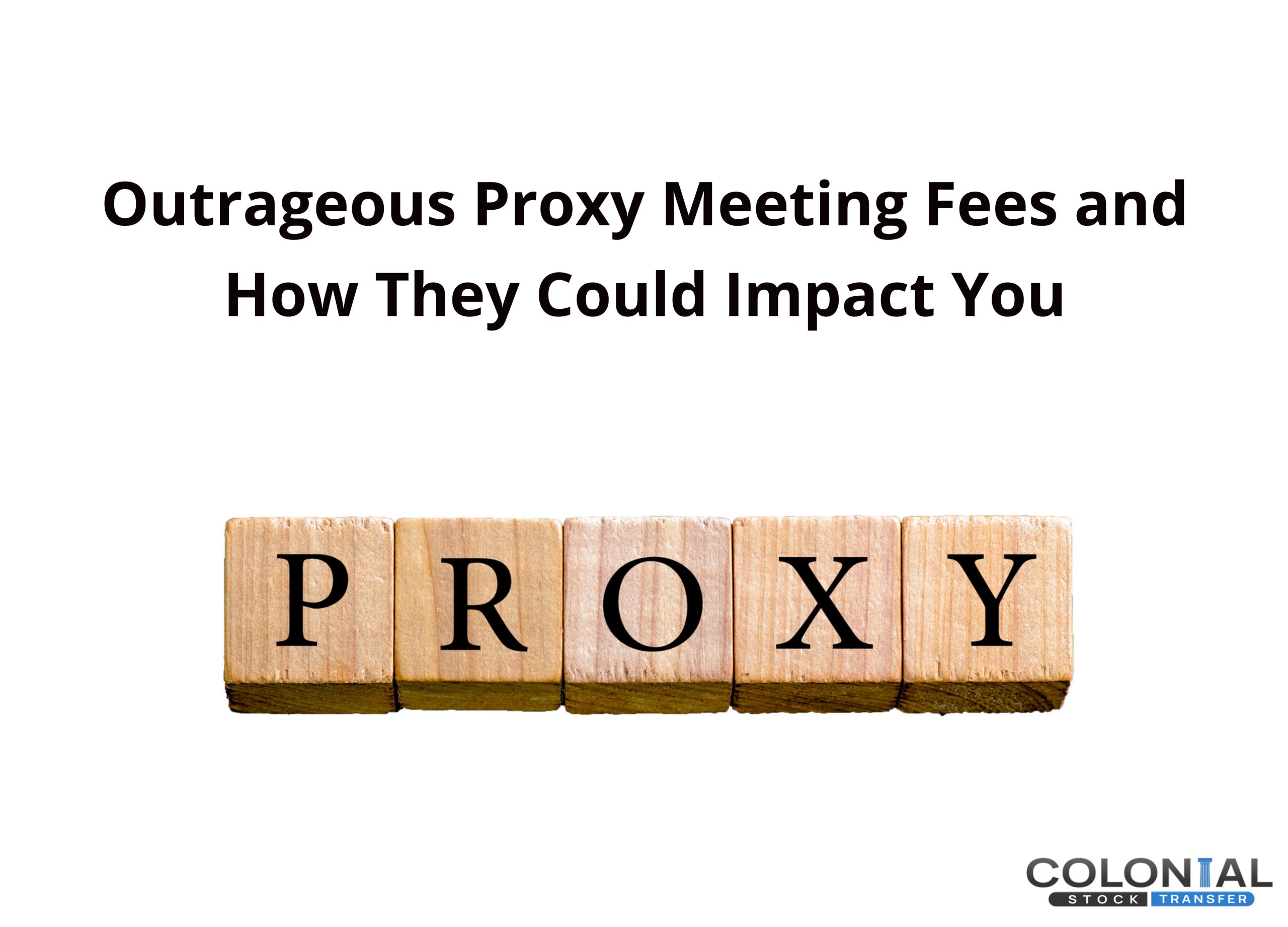 Outrageous Proxy Meeting Fees and How They Could Impact You