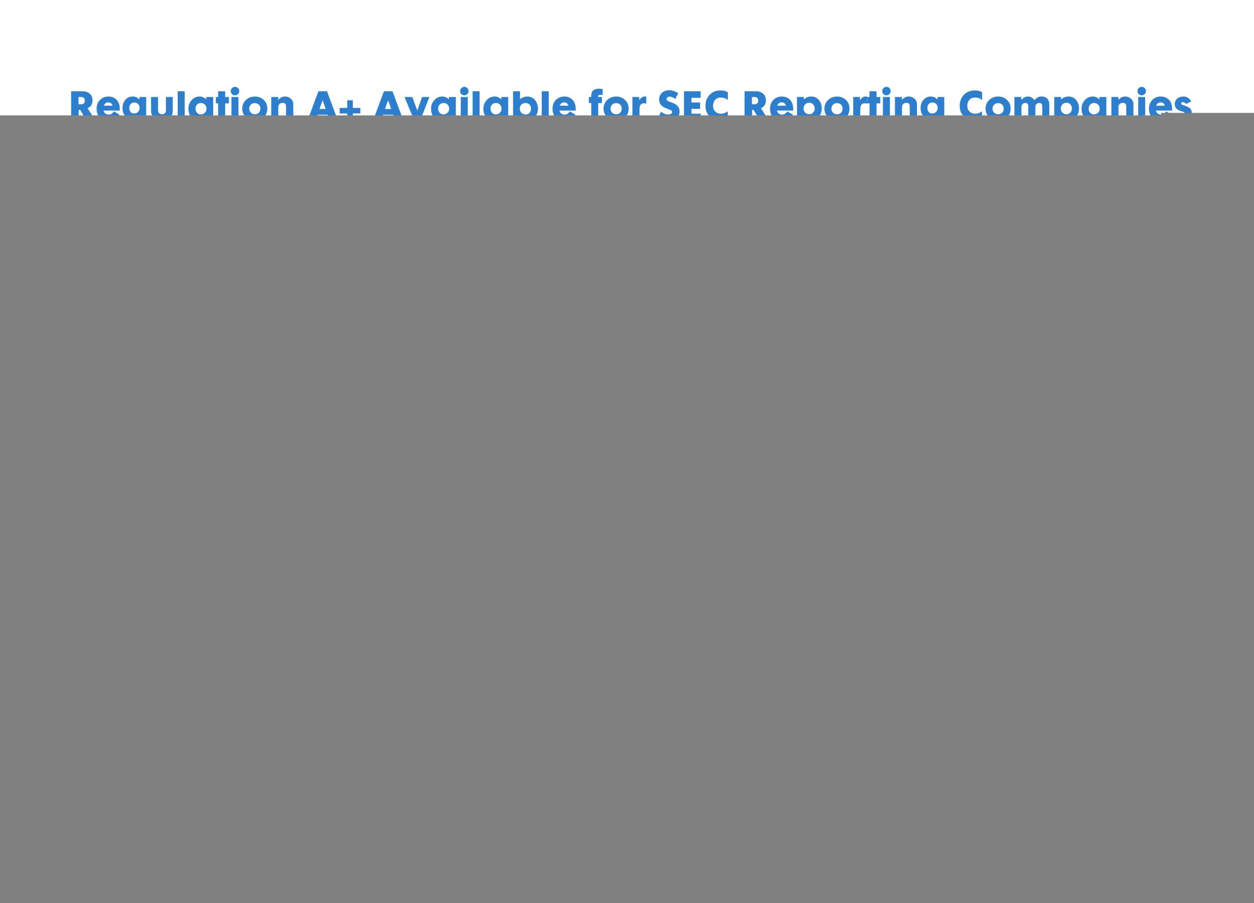 Regulation A+ Available for SEC Reporting Companies