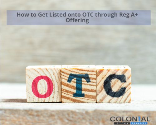 How to Get Listed onto OTC through Reg A+ Offering